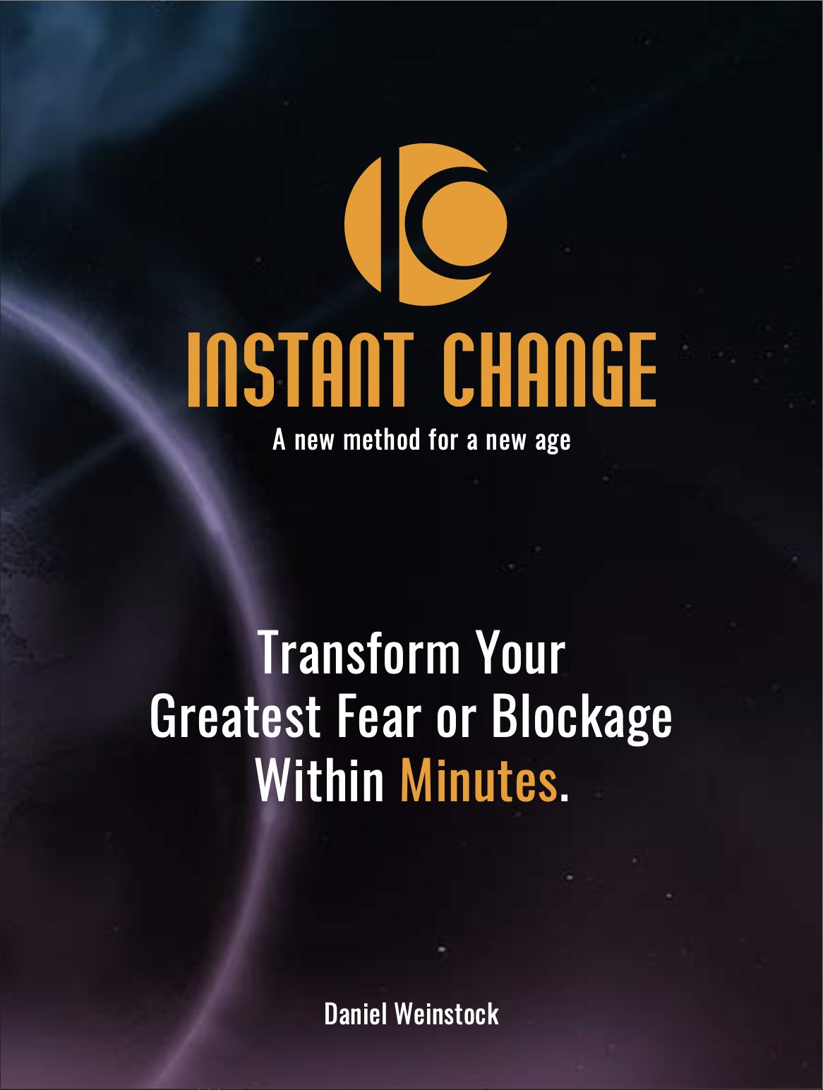 Instant Change — Transform Your Greatest Fear or Blockage Within Minutes, by Daniel Weinstock